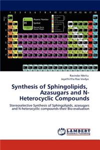 Synthesis of Sphingolipids, Azasugars and N-Heterocyclic Compounds