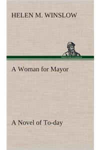 Woman for Mayor A Novel of To-day