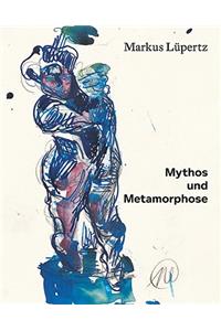 Markus Lupertz: Myth and Metamorphosis