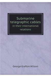 Submarine Telegraphic Cables in Their International Relations