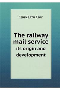 The Railway Mail Service Its Origin and Development