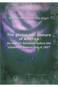 The Genius and Posture of America an Oration Delivered Before the Citizens of Boston, July 4, 1857