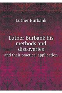 Luther Burbank his methods and discoveries and their practical application