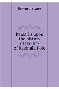 Remarks Upon the History of the Life of Reginald Pole