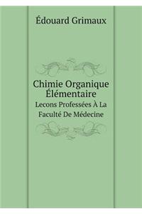 Chimie Organique Élémentaire Lecons Professées À La Faculté De Médecine
