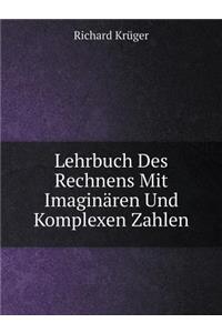 Lehrbuch Des Rechnens Mit Imaginären Und Komplexen Zahlen