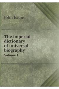 The Imperial Dictionary of Universal Biography Volume 1
