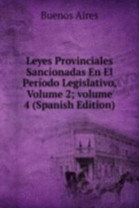 Leyes Provinciales Sancionadas En El Periodo Legislativo, Volume 2; volume 4 (Spanish Edition)