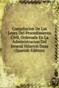 Compilacion De Las Leyes Del Procedimiento Civil, Ordenada En La Administracion Del Jeneral Hilarion Daza (Spanish Edition)