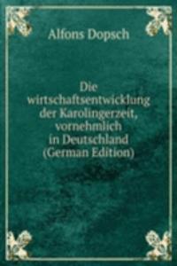 Die wirtschaftsentwicklung der Karolingerzeit, vornehmlich in Deutschland (German Edition)