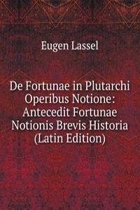 De Fortunae in Plutarchi Operibus Notione: Antecedit Fortunae Notionis Brevis Historia (Latin Edition)