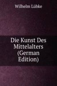 Die Kunst Des Mittelalters (German Edition)