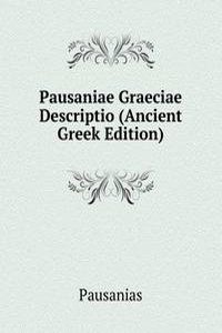 Pausaniae Graeciae Descriptio (Ancient Greek Edition)