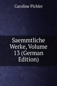 Saemmtliche Werke, Volume 13 (German Edition)