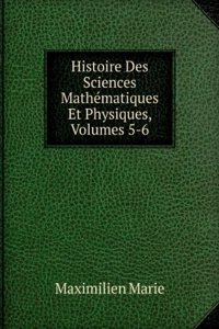 Histoire Des Sciences Mathematiques Et Physiques, Volumes 5-6