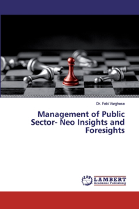 Management of Public Sector- Neo Insights and Foresights
