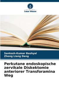 Perkutane endoskopische zervikale Diskektomie anteriorer Transforamina Weg