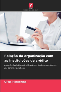 Relação da organização com as instituições de crédito