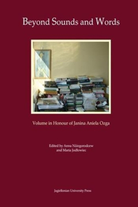 Beyond Sounds and Words [in Polish and English] – Volume in Honour of Janina Aniela Ozga
