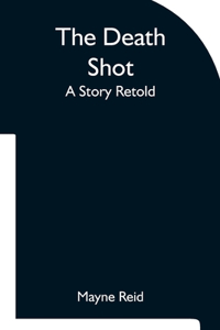 Death Shot A Story Retold