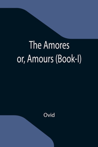 Amores; or, Amours (Book-I)