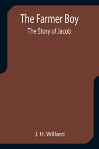 Farmer Boy; the Story of Jacob