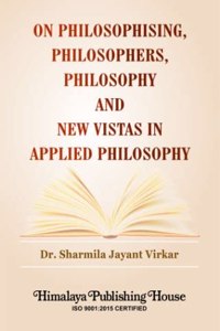 On Philosophising, Philosphers, Philosophy And New Vistas In Applied Philosophy