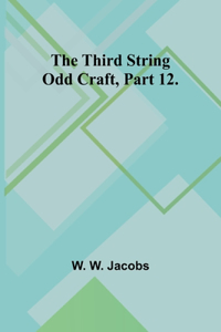 Third String Odd Craft, Part 12.
