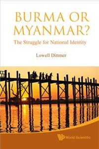 Burma or Myanmar? the Struggle for National Identity