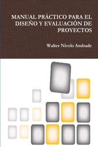 Manual Práctico Para El Diseño Y Evaluación de Proyectos