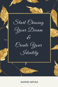 Start Chasing Your Dream & Create Your Identity
