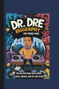 Dr. Dre Biography for Young Fans