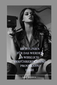 Richtlinien für das Werden a Wirklich Verführerisch und provokativ Dame