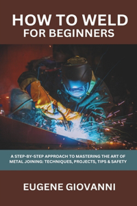 How To Weld For Beginners