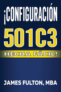 ¡Configuración 501c3 Hecha Fácil!