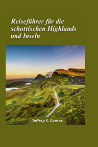 Reiseführer für das schottische Hochland und die schottischen Inseln 2024: Ein aufregendes Abenteuer durch raues Gelände und ein Tauchgang in kristallklares Meer