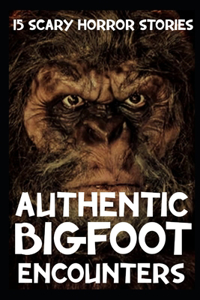 AUTHENTIC SCARY BIGFOOT Encounter Horror Stories