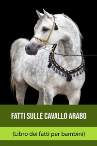 Fatti sulle Cavallo arabo (Libro dei fatti per bambini)