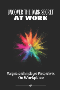 Uncover The Dark Secret At Work