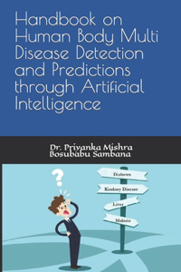Handbook on Human Body Multi Disease Detection and Predictions through Artificial Intelligence