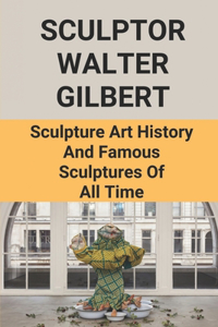 Sculptor Walter Gilbert
