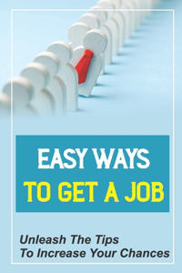 Easy Ways To Get A Job