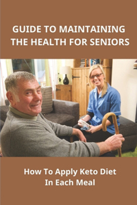 Guide To Maintaining The Health For Seniors