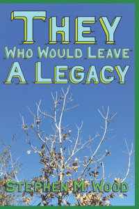 They Who Would Leave A Legacy