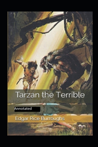 Tarzan the Terrible- By Edgar Rice(Annotated)