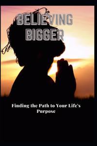 Believing Bigger