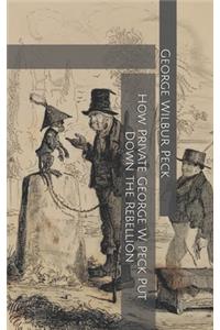 How Private George W. Peck Put Down the Rebellion