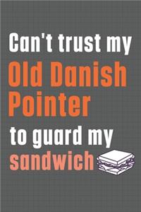 Can't trust my Old Danish Pointer to guard my sandwich