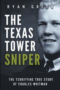 Texas Tower Sniper: The Terrifying True Story of Charles Whitman