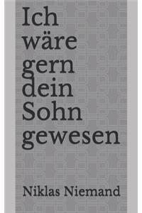 Ich wäre gern dein Sohn gewesen